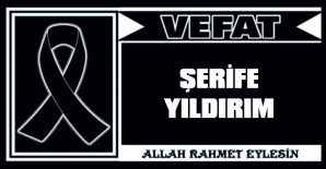 ŞERİFE YILDIRIM VEFAT ETTİ