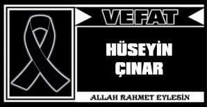 HÜSEYİN ÇINAR VEFAT ETTİ