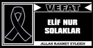 ELİF NUR SOLAKLAR VEFAT ETTİ