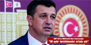 GAYTANCIOĞLU: “10 AYDIR DESTEKLEMELER ORTADA YOK”