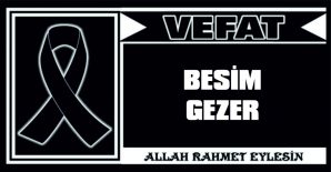 BESİM GEZER VEFAT ETTİ