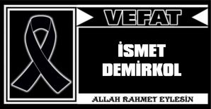 İSMET DEMİRKOL VEFAT ETTİ