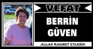 BERRİN GÜVEN VEFAT ETTİ