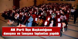 AK PARTİ’NİN DANIŞMA VE TANIŞMA TOPLANTISI YAPILDI