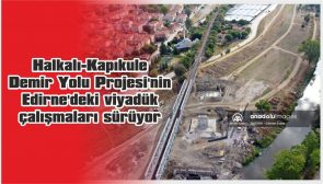 ÇERKEZKÖY-KAPIKULE HATTINDAKİ ÇALIŞMALARIN YÜZDE 48’İ TAMAMLANDI