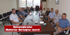 HELVACIOĞLU’NDAN MUHTARLAR DERNEĞİ’NE ZİYARET