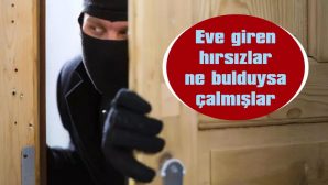 EVE GİREN HIRSIZLAR, NE BULDUYSA ÇALMIŞLAR