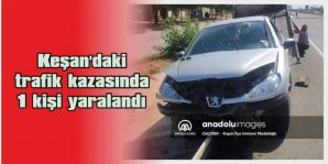 KEŞAN’DAKİ TRAFİK KAZASINDA 1 KİŞİ YARALANDI