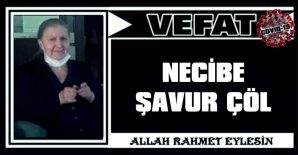 NECİBE ŞAVUR ÇÖL VEFAT ETTİ