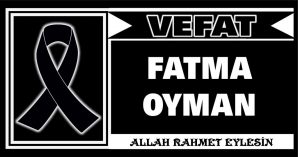 FATMA OYMAN VEFAT ETTİ