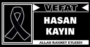 HASAN KAYIN VEFAT ETTİ