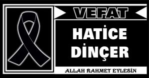 HATİCE DİNÇER VEFAT ETTİ