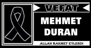 MEHMET DURAN VEFAT ETTİ