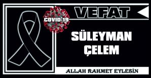 SÜLEYMAN ÇELEM VEFAT ETTİ