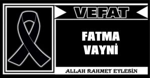 FATMA VAYNİ VEFAT ETTİ