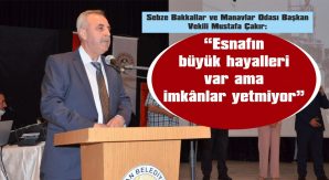 “ESNAFIMIZA, BÜTÇEDEN NE KADAR YARDIM ELİ UZATILACAĞINI BEKLEMEKTEYİZ”