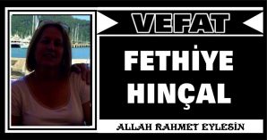 FETHİYE HINÇAL VEFAT ETTİ