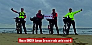 KEŞAN DOÇEK EKİBİ LONGOZ ORMANLARINDA PEDAL ÇEVİRDİ