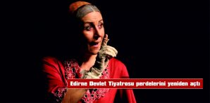 EDİRNE DEVLET TİYATROSU PERDELERİNİ YENİDEN AÇTI