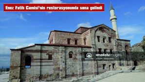 ENEZ FATİH CAMİSİ’NİN RESTORASYONUNDA SONA GELİNDİ