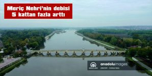 MERİÇ NEHRİ’NİN DEBİSİ SON YAĞIŞLARLA 5 KATTAN FAZLA ARTTI