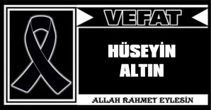 HÜSEYİN ALTIN VEFAT ETTİ