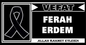 FERAH ERDEM VEFAT ETTİ