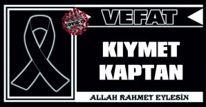 KIYMET KAPTAN VEFAT ETTİ