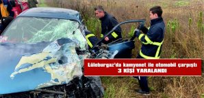 LÜLEBURGAZ’DA KAMYONET İLE OTOMOBİL ÇARPIŞTI, 3 KİŞİ YARALANDI