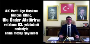 AK PARTİ İLÇE BAŞKANI KILINÇ, ULU ÖNDER ATATÜRK’ÜN VEFATININ 83. YILDÖNÜMÜ NEDENİYLE ANMA MESAJI YAYIMLADI