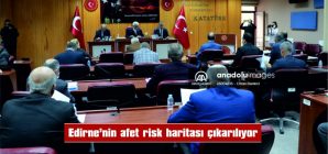 EDİRNE’NİN AFET RİSK HARİTASI ÇIKARILIYOR