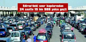 EDİRNE’DEKİ SINIR KAPILARINDAN 24 SAATTE 15 BİN 988 YOLCU GEÇTİ