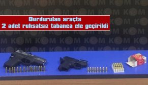 DURDURULAN ARAÇTA 2 ADET RUHSATSIZ TABANCA ELE GEÇİRİLDİ