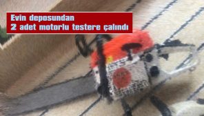 EVİN DEPOSUNDAN 2 ADET MOTORLU TESTERE ÇALINDI