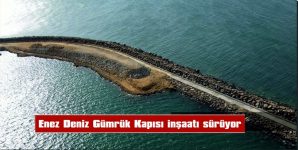 ENEZ DENİZ GÜMRÜK KAPISI LİMAN İNŞAATI SÜRÜYOR