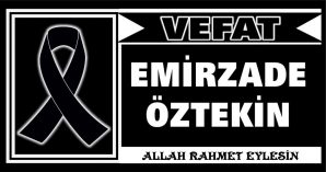 EMİRZADE ÖZTEKİN VEFAT ETTİ