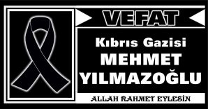 MEHMET YILMAZOĞLU VEFAT ETTİ