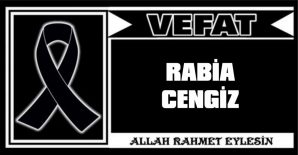 RABİA CENGİZ VEFAT ETTİ