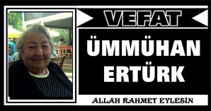 ÜMMÜHAN ERTÜRK VEFAT ETTİ