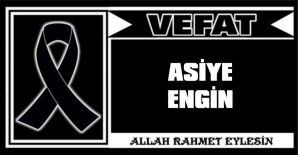 ASİYE ENGİN VEFAT ETTİ