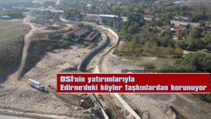 DSİ’NİN YATIRIMLARIYLA EDİRNE’DEKİ KÖYLER TAŞKINLARDAN KORUNUYOR