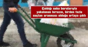 EL ARABASIYLA TAŞIDIĞI SOBA BORULARINI ÇALDIĞI ORTAYA ÇIKTI