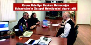 MUSTAFA HELVACIOĞLU, BULGARİSTAN’IN SOZOPOL BELEDİYESİNİ ZİYARET ETTİ