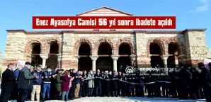 ENEZ AYASOFYA CAMİSİ’NİN AÇILIŞ TÖRENİ YAPILDI