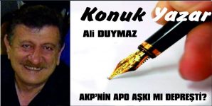 AKP’NİN APO AŞKI MI DEPREŞTİ?