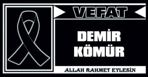 DEMİR KÖMÜR VEFAT ETTİ