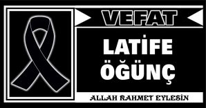 LATİFE ÖĞÜNÇ VEFAT ETTİ