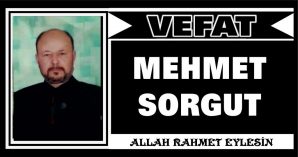 MEHMET SORGUT VEFAT ETTİ