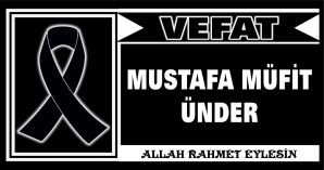 MUSTAFA MÜFİT ÜNDER VEFAT ETTİ