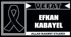 EFKAN KARAYEL VEFAT ETTİ